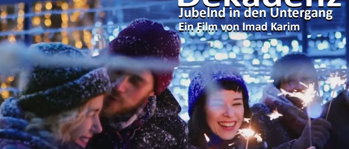 Dekadenz – Jubelnd in den Untergang- Ein Film von Imad Karim
