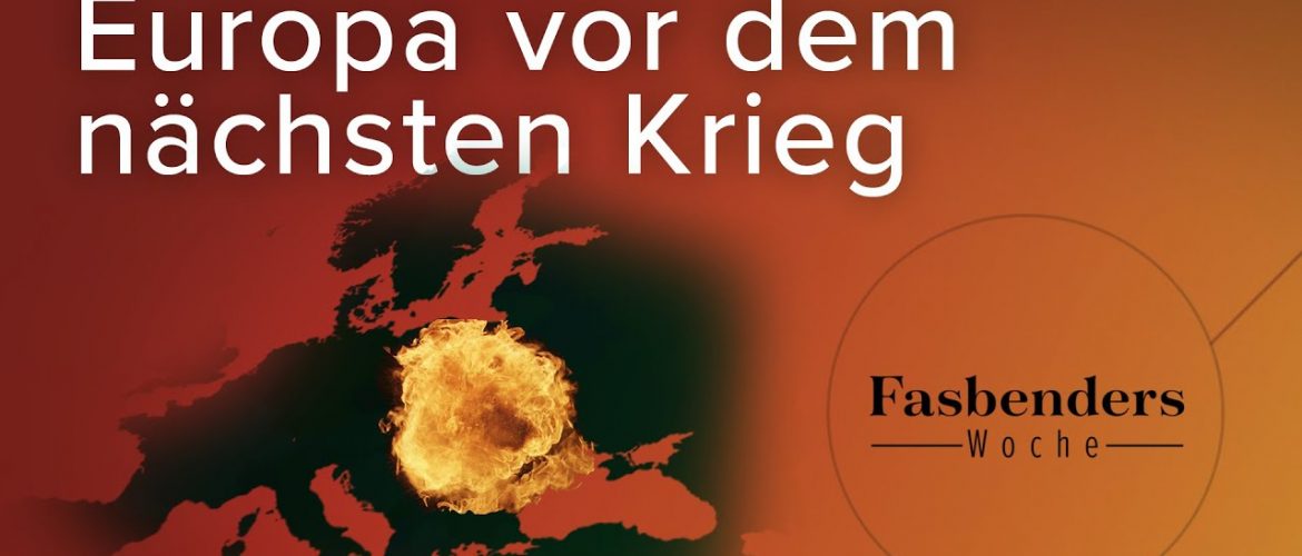Fasbenders Woche: Europa vor dem nächsten Krieg
