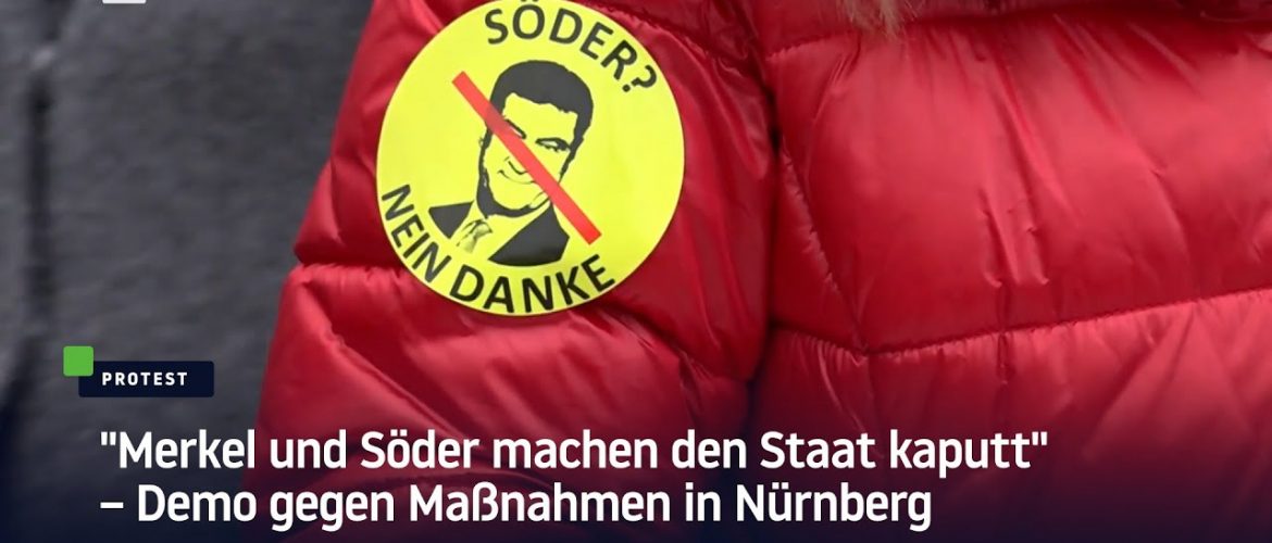 „Merkel und Söder machen den Staat kaputt“ – Demo gegen Maßnahmen in Nürnberg