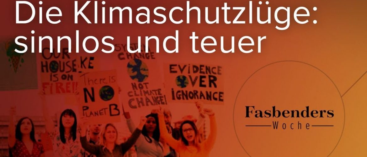 Fasbenders Woche: Die Klimaschutzlüge: sinnlos und teuer