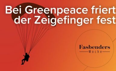 Fasbenders Woche: Bei Greenpeace friert der Zeigefinger fest