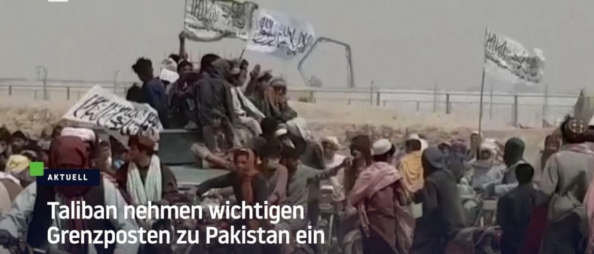 Afghanisch-pakistanische Grenze: Taliban nehmen wichtigen Grenzposten nach Pakistan ein