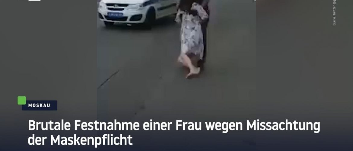 Moskau: Brutale Festnahme einer Frau wegen Missachtung der Maskenpflicht
