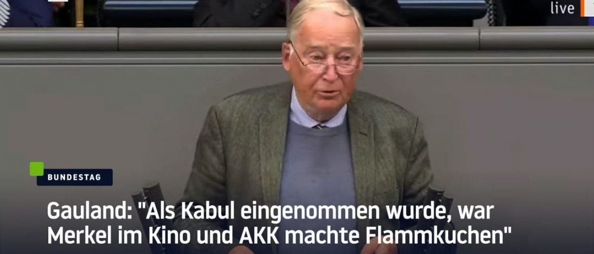 Gauland: „Als Kabul eingenommen wurde, war Merkel im Kino und AKK machte Flammkuchen“
