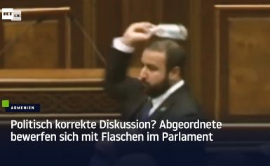 Politisch korrekte Diskussion? Abgeordnete bewerfen sich mit Flaschen im Parlament