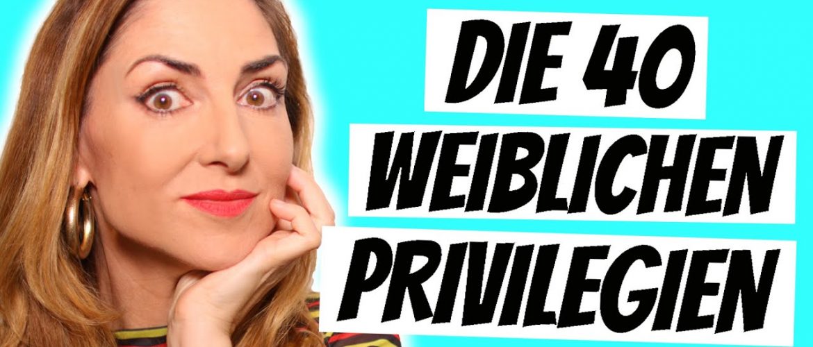 40 weibliche Privilegien – über die niemand spricht