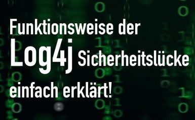 Log4J Sicherheitslücke – einfach erklärt